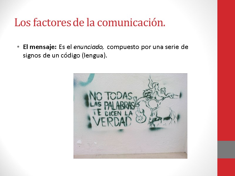Los factores de la comunicación. El mensaje: Es el enunciado, compuesto por una serie